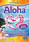 Aloha - Cofanetto con Libro e 54 Carte Illustrate Jeanne Ruland