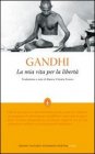 La Mia Vita Per La Libertà - Mohandas Karamchand Gandhi