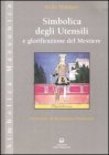 Simbolica degli Utensili e Glorificazione del Mestiere
