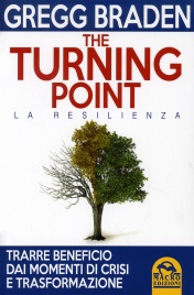 THE TURNING POINT - LA RESILIENZA
Trarre beneficio dai momenti di crisi e trasfomazione
di Gregg Braden
The Turning Point individua le criticità presenti nel mondo che stanno ridando nuova forma alla nostra vita, le chiavi per prosperare in mezzo alla trasformazione e le strategie per arrivarci.
Esiste unepoca in cui ogni crisi può tramutarsi in trasformazione; in cui latto di limitarsi a sopravvivere può diventare gioiosa floridezza. Nella nostra vita, quel momento è rappresentato dal punto di svolta. Nel mondo, quel momento è adesso!
Seguite Gregg Braden in questa sua nuova opera e scoprite in prima persona il potere dei punti di svolta della natura: in loro risiede il segreto per prosperare di fronte alla più grande trasformazione del pensiero e della vita ...